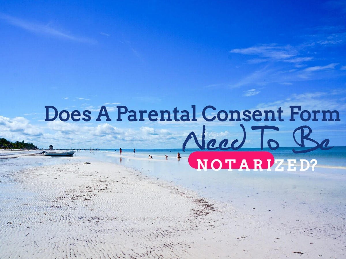 Does a parental consent form need to be notarized