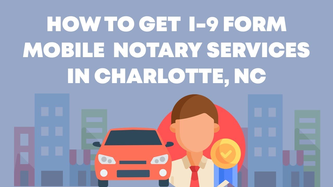 How to Get I 9 Form Mobile Notary Verification Services In or Near Charlotte NC North Carolina