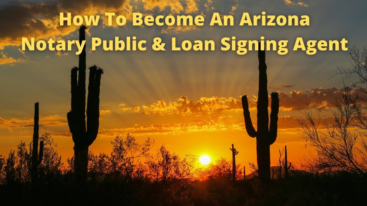 How to become a Notary Public & Loan Signing Agent in Arizona-  August 5, 2022